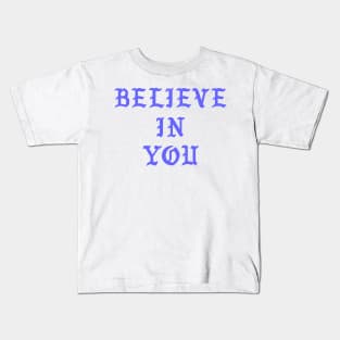 Believe in you Kids T-Shirt